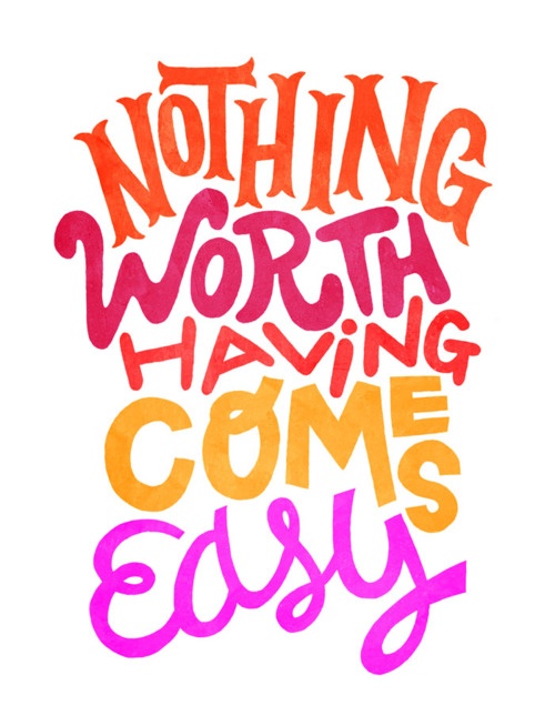 Nothing worth having comes easy  ~  #taolife  #quotes #posters